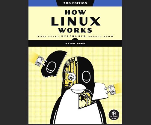 How Linux Works, 3rd Edition: What Every Superuser Should Know, 3rd Edition